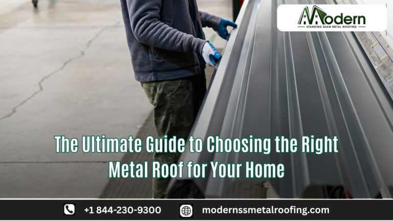 The Ultimate Guide to Choosing the Right Metal Roof for Your Home