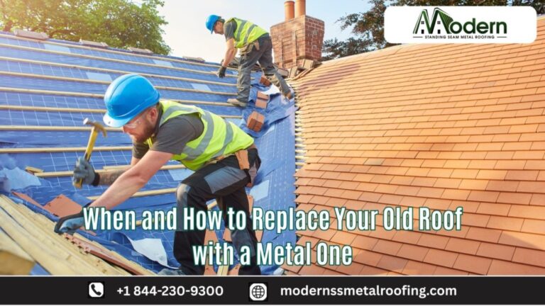 When and How to Replace Your Old Roof with a Metal One